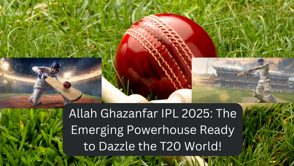 Allah Ghazanfar IPL 2025: The Emerging Powerhouse Ready to Dazzle the T20 World!