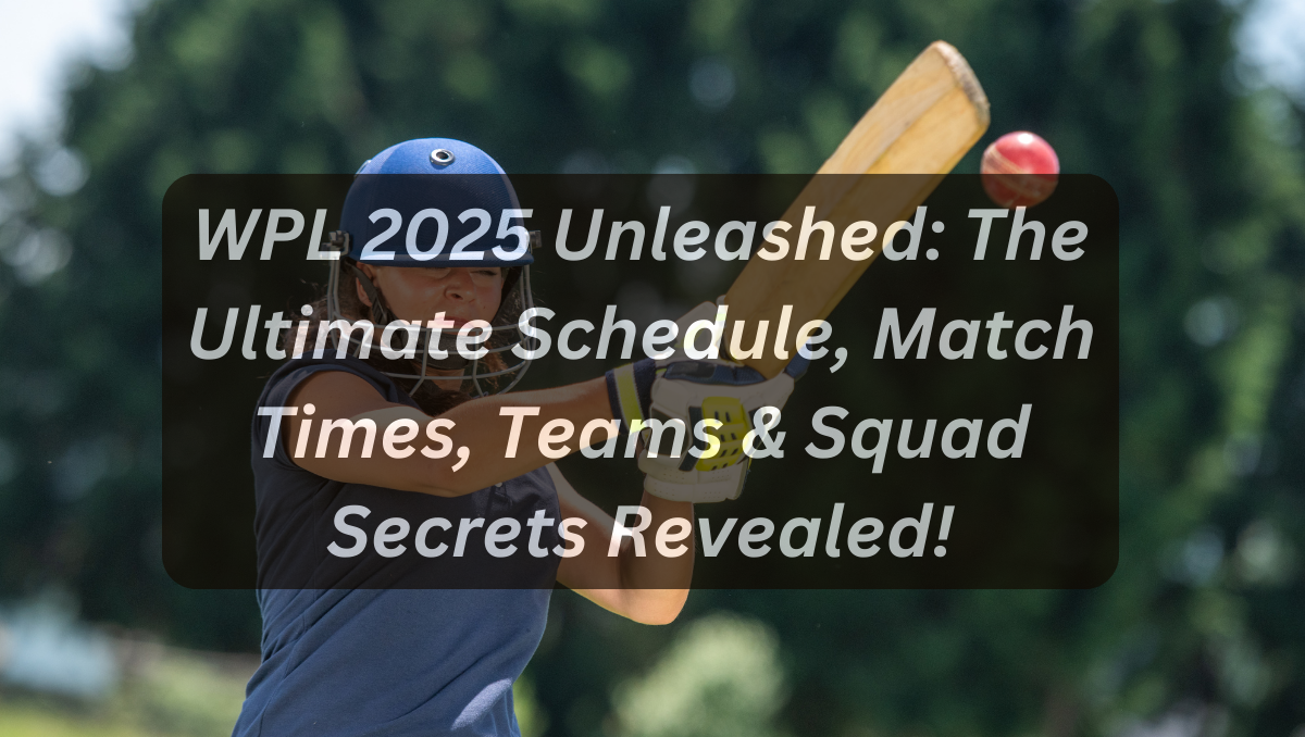 WPL 2025 Unleashed: The Ultimate Schedule, Match Times, Teams & Squad Secrets Revealed!