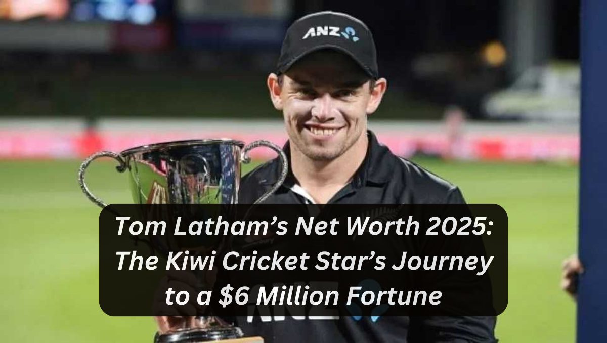 Tom Latham’s Net Worth 2025: The Kiwi Cricket Star’s Journey to a $6 Million Fortune