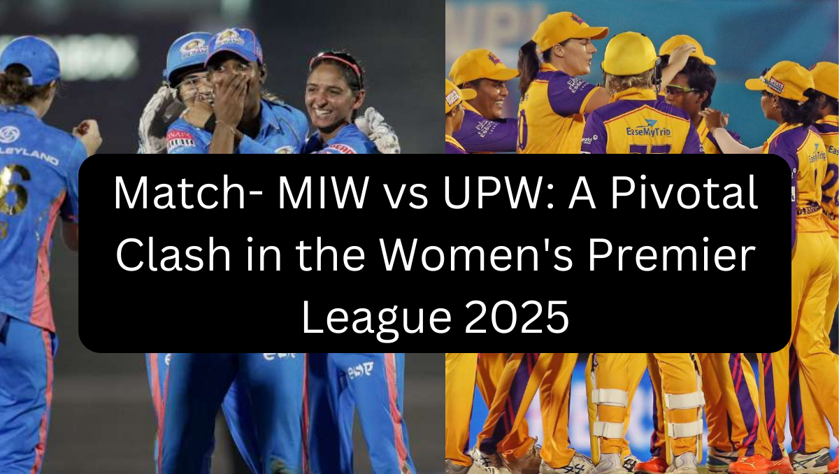 Match- MIW vs UPW: A Pivotal Clash in the Women's Premier League 2025