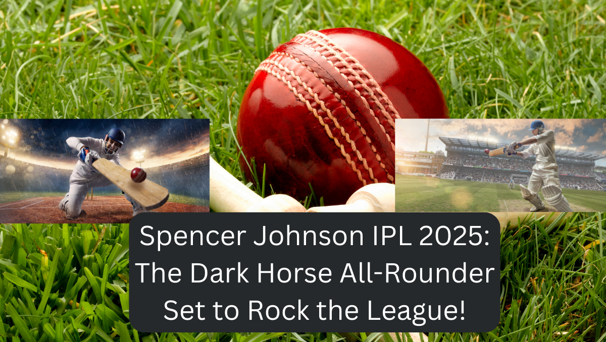 Spencer Johnson IPL 2025: The Dark Horse All-Rounder Set to Rock the League!