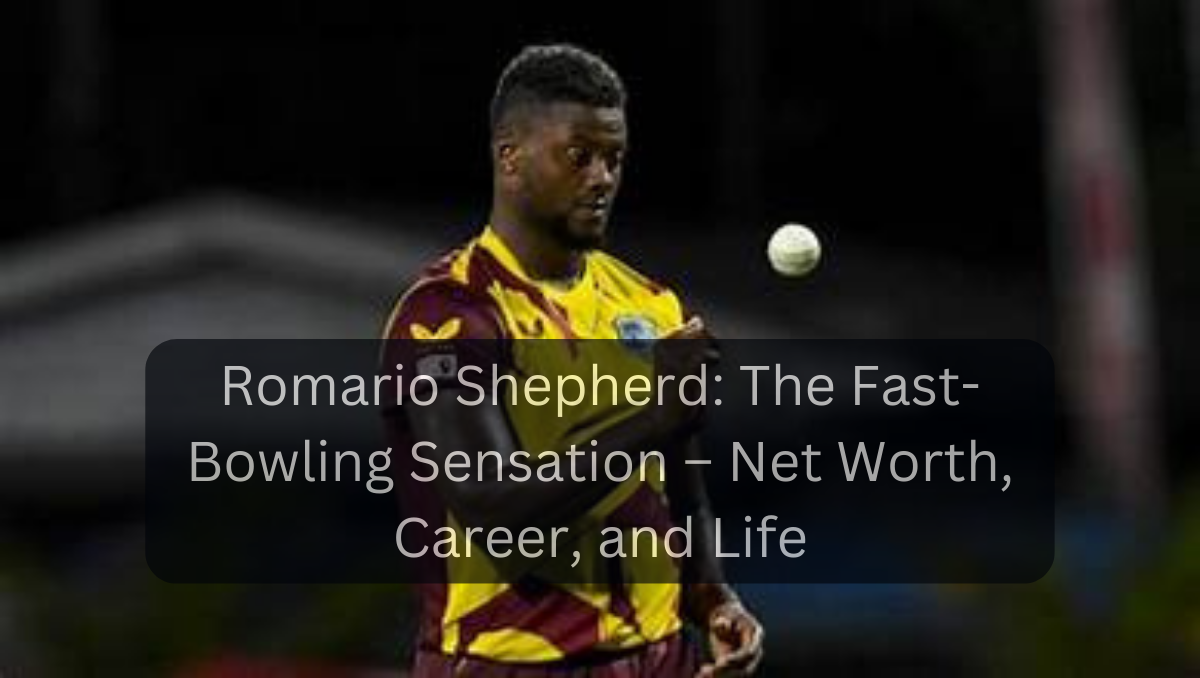 Romario Shepherd: The Fast-Bowling Sensation – Net Worth, Career, and Life