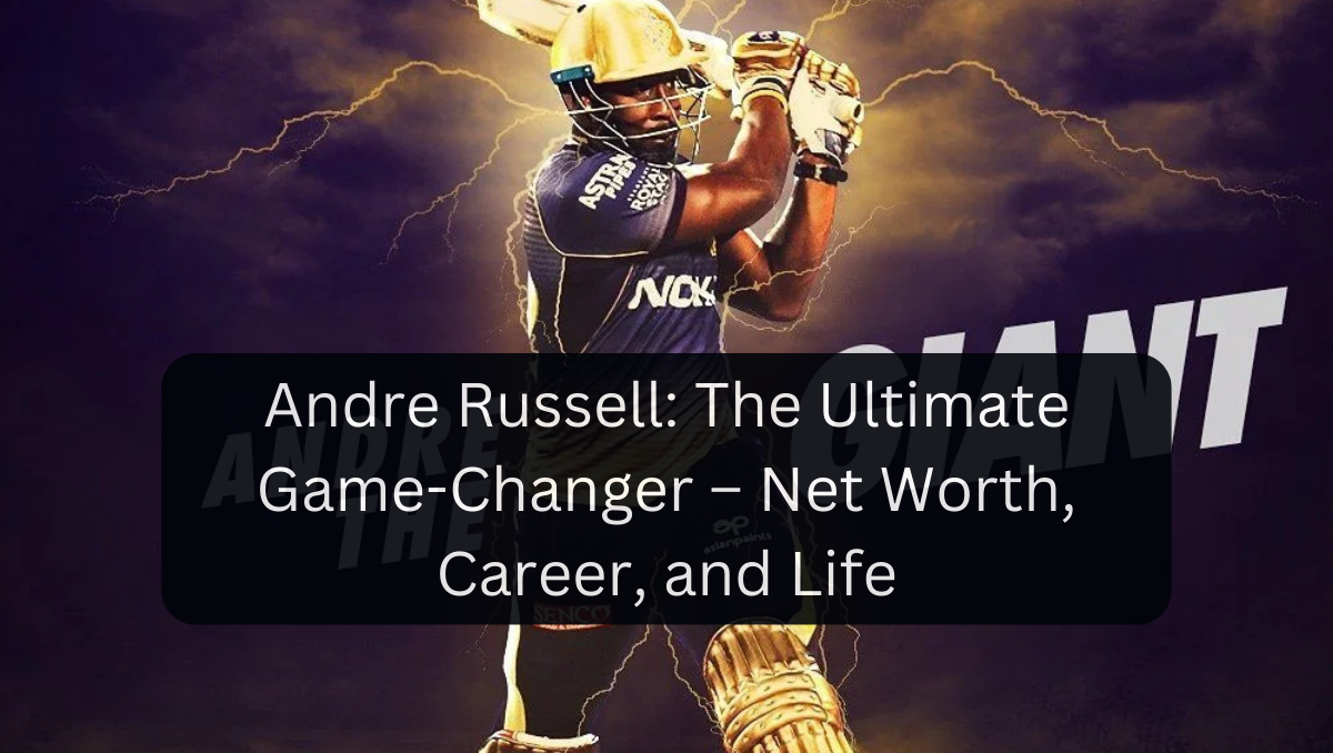 Andre Russell: The Ultimate Game-Changer – Net Worth, Career, and Life