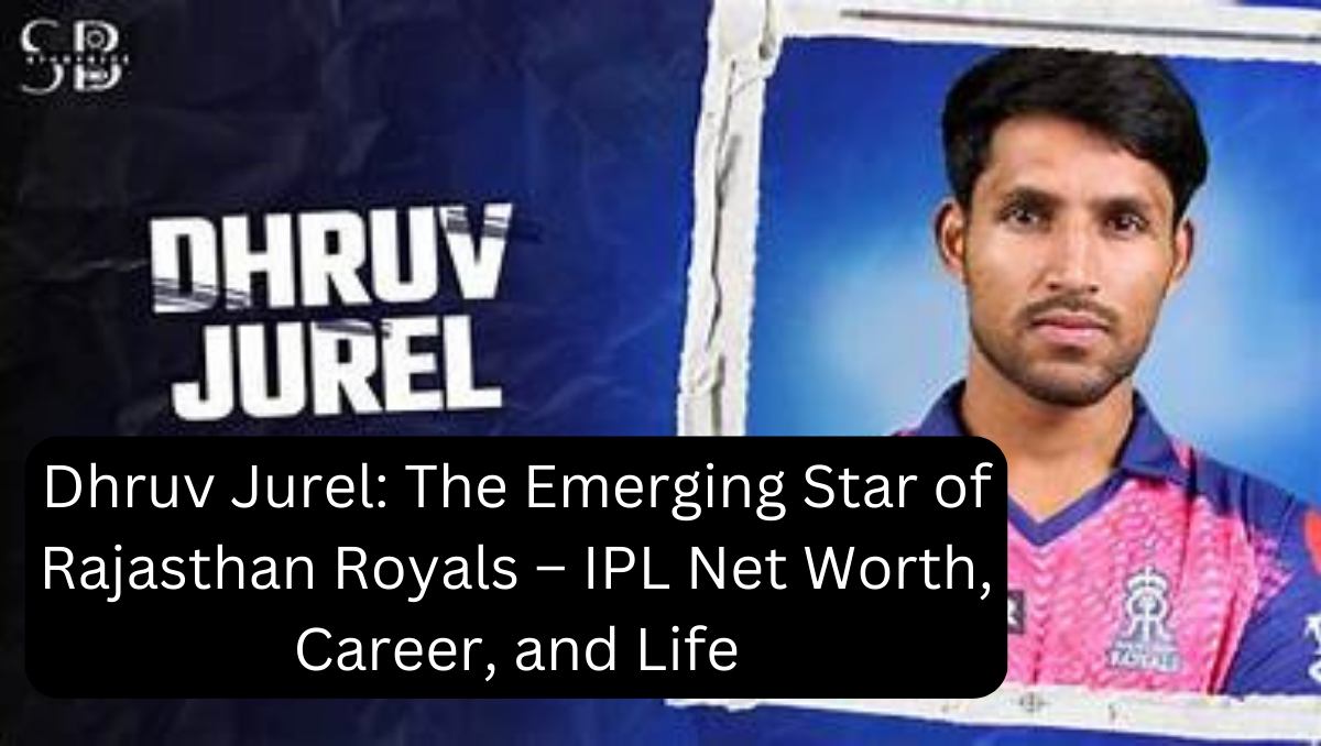 Dhruv Jurel: The Emerging Star of Rajasthan Royals – IPL Net Worth, Career, and Life