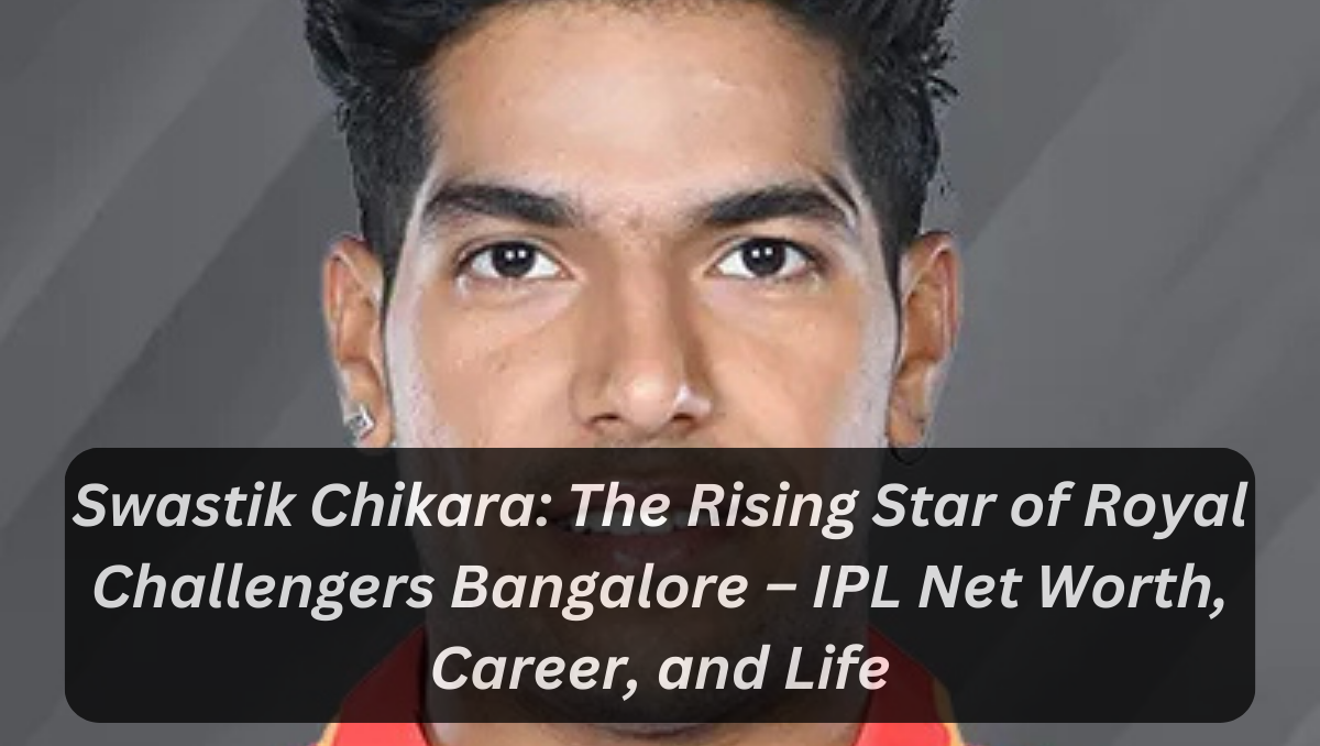 Swastik Chikara: The Rising Star of Royal Challengers Bangalore – IPL Net Worth, Career, and Life