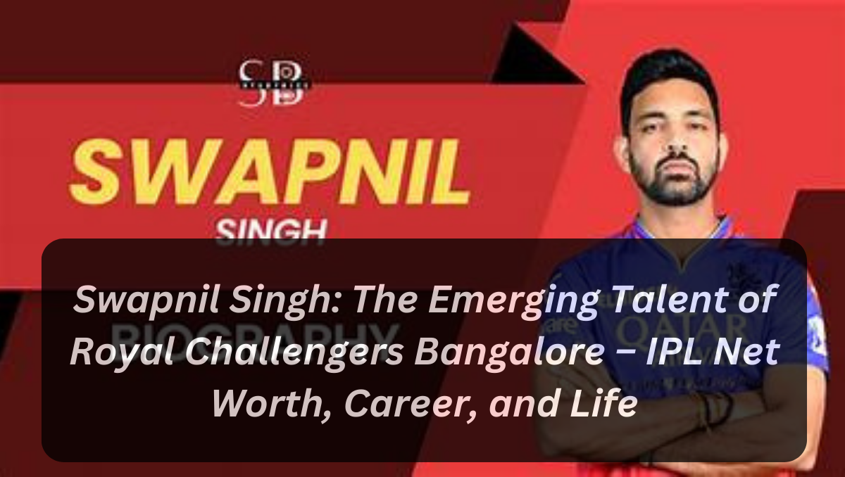 Swapnil Singh: The Emerging Talent of Royal Challengers Bangalore – IPL Net Worth, Career, and Life