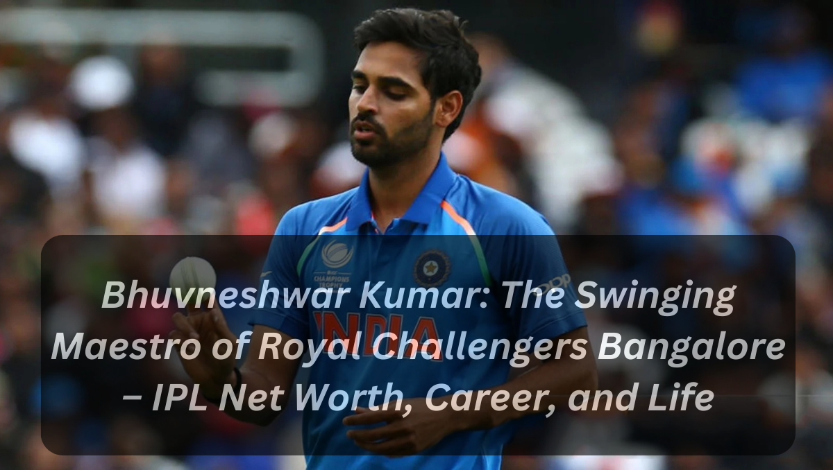 Bhuvneshwar Kumar: The Swinging Maestro of Royal Challengers Bangalore – IPL Net Worth, Career, and Life