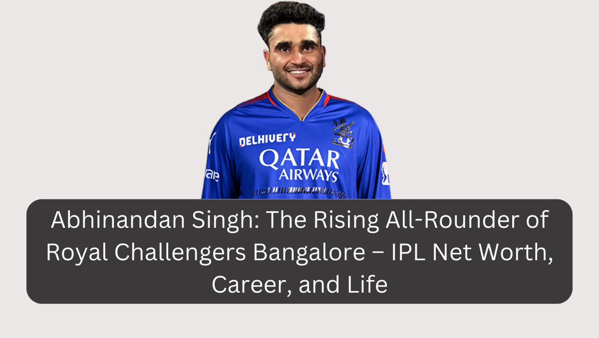 Abhinandan Singh: The Rising All-Rounder of Royal Challengers Bangalore – IPL Net Worth, Career, and Life