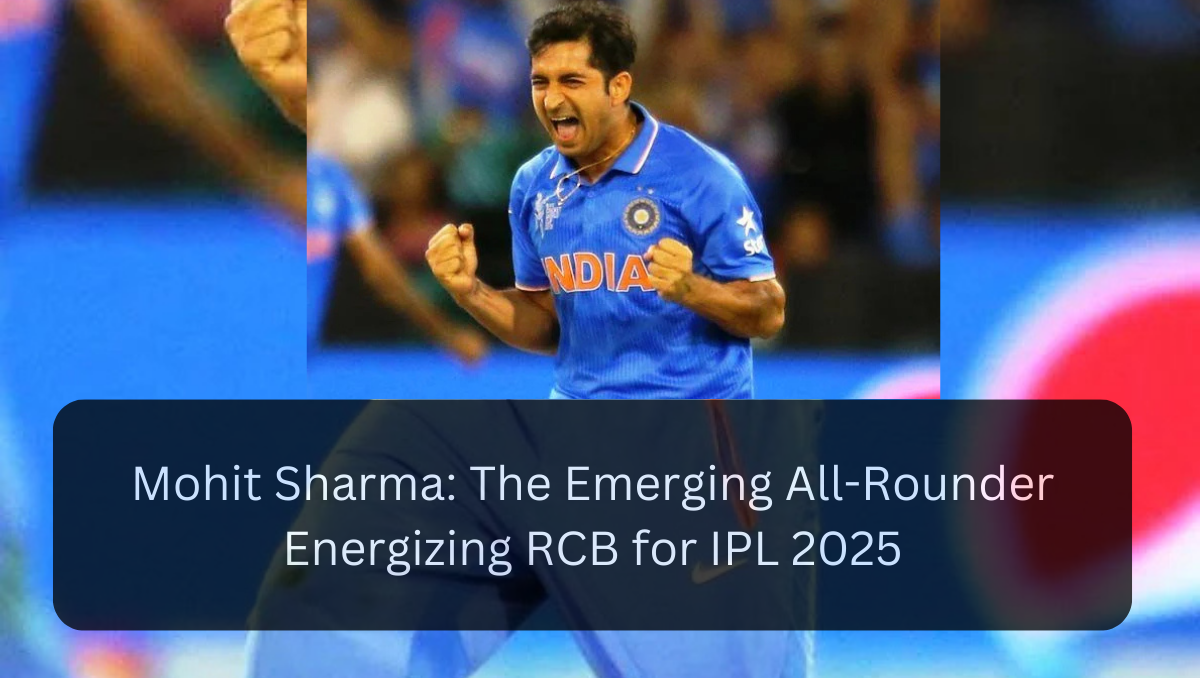 Mohit Sharma: The Emerging All-Rounder Energizing RCB for IPL 2025