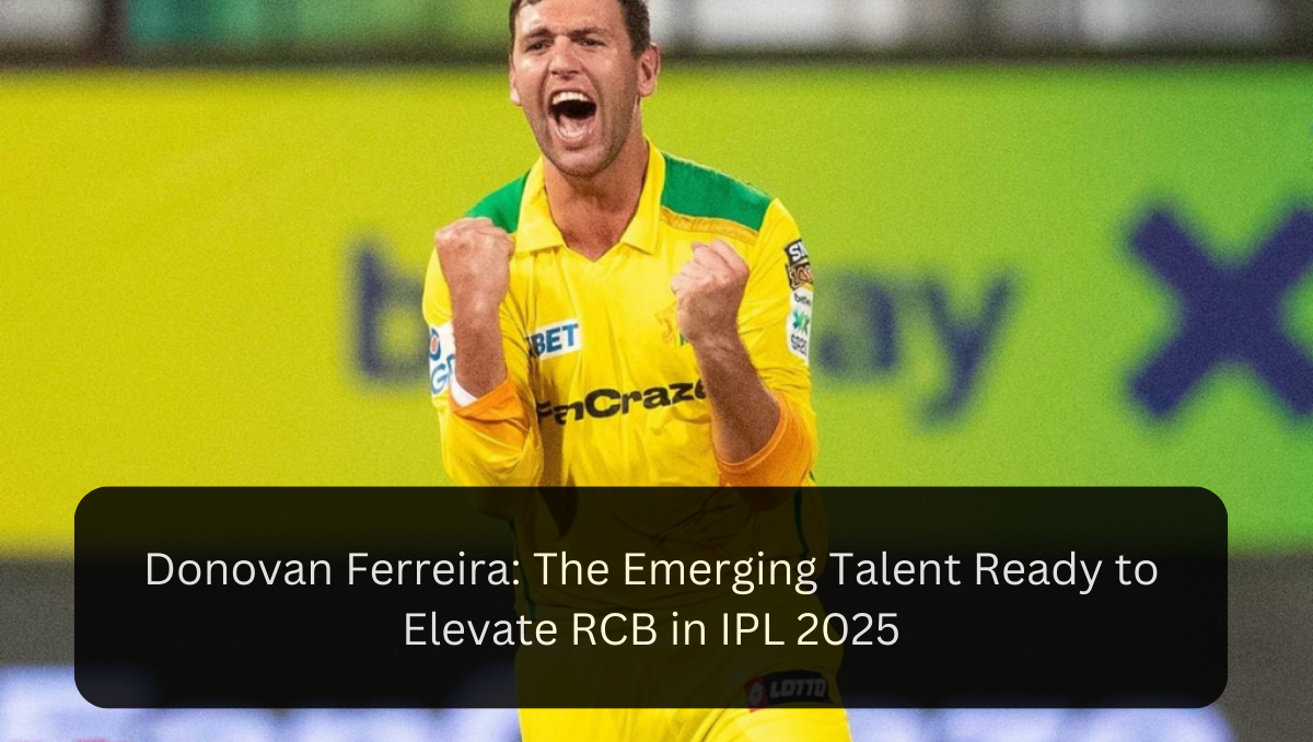 Donovan Ferreira: The Emerging Talent Ready to Elevate RCB in IPL 2025