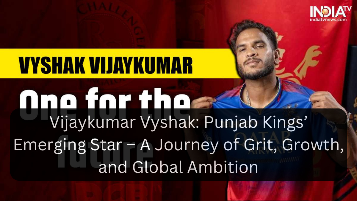 Vijaykumar Vyshak: Punjab Kings’ Emerging Star – A Journey of Grit, Growth, and Global Ambition
