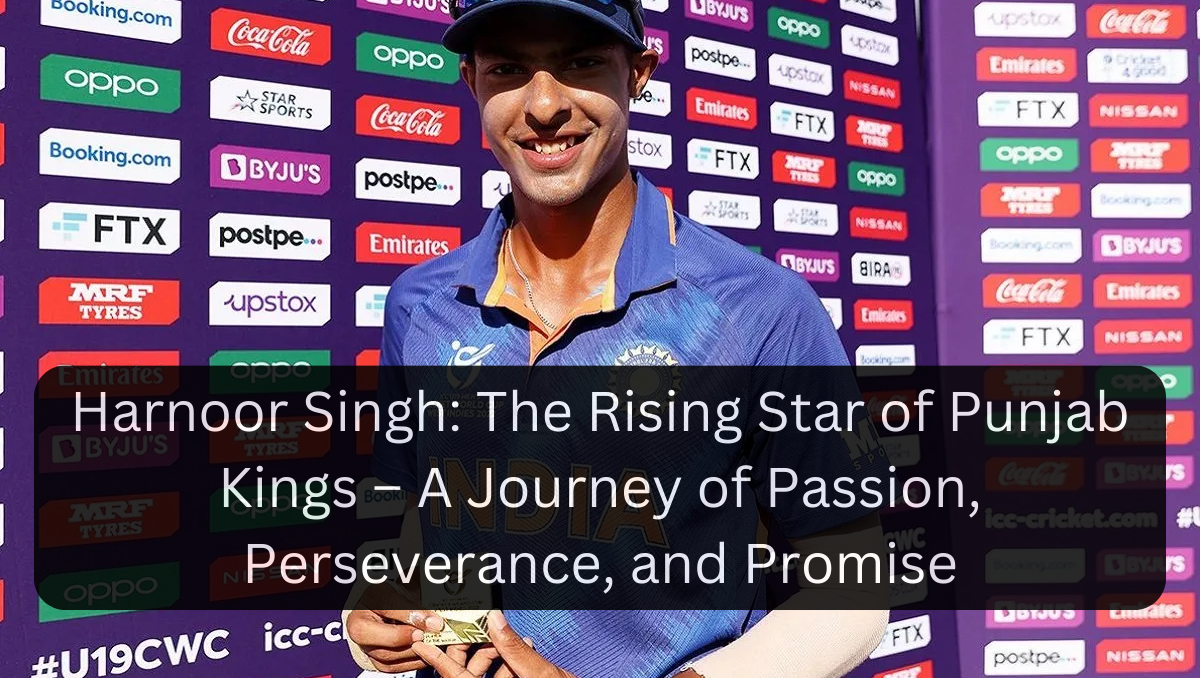 Harnoor Singh: The Rising Star of Punjab Kings – A Journey of Passion, Perseverance, and Promise