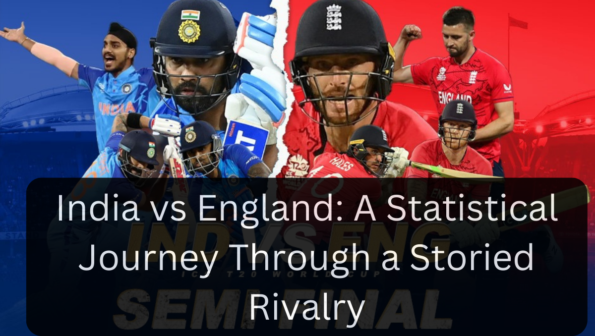 India vs England: A Statistical Journey Through a Storied Rivalry
