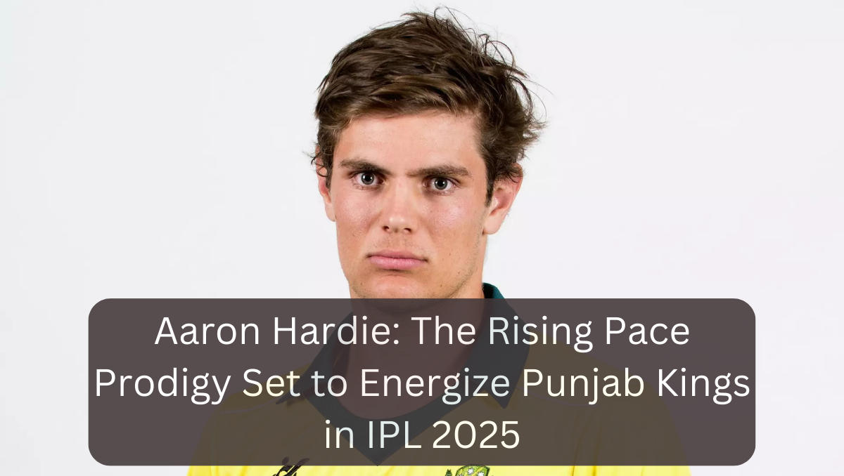 Aaron Hardie: The Rising Pace Prodigy Set to Energize Punjab Kings in IPL 2025