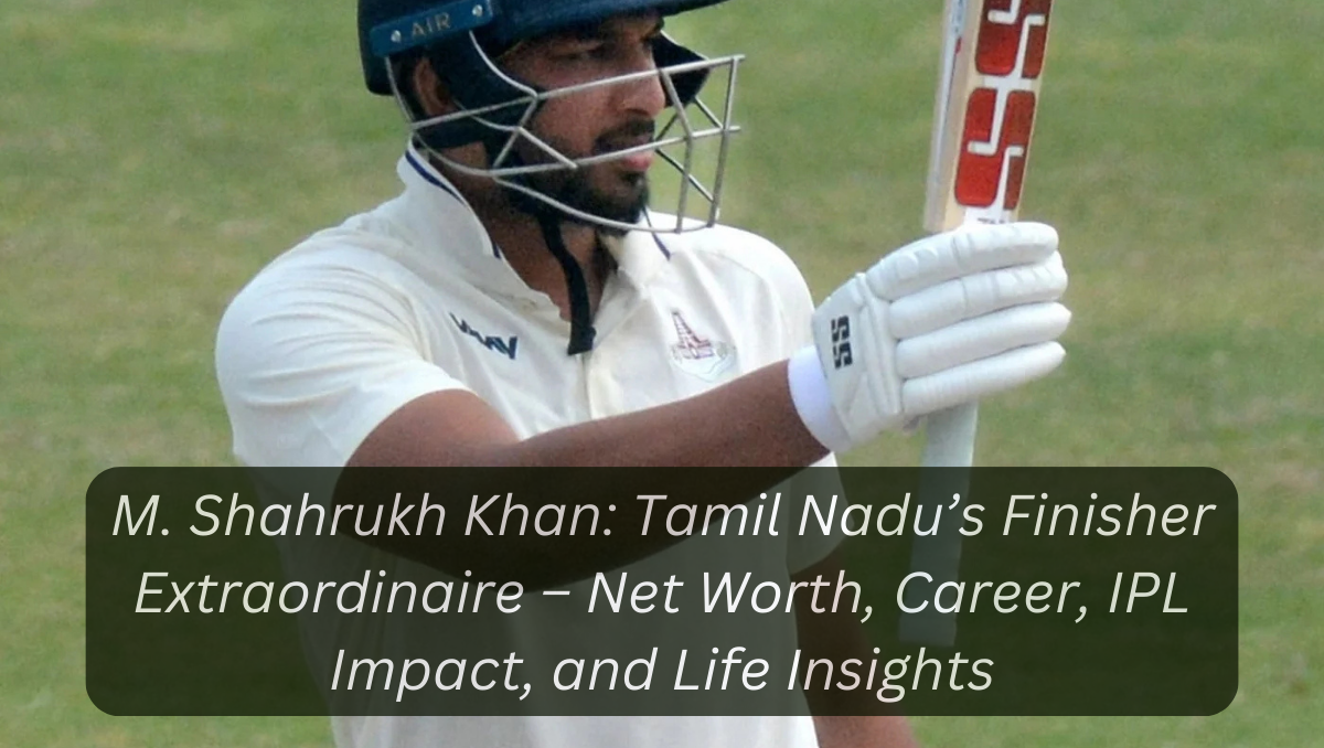 M. Shahrukh Khan: Tamil Nadu’s Finisher Extraordinaire – Net Worth, Career, IPL Impact, and Life Insights