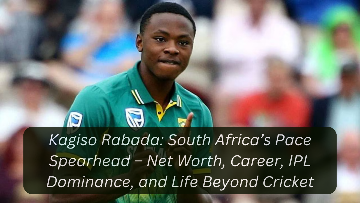 Kagiso Rabada: South Africa’s Pace Spearhead – Net Worth, Career, IPL Dominance, and Life Beyond Cricket