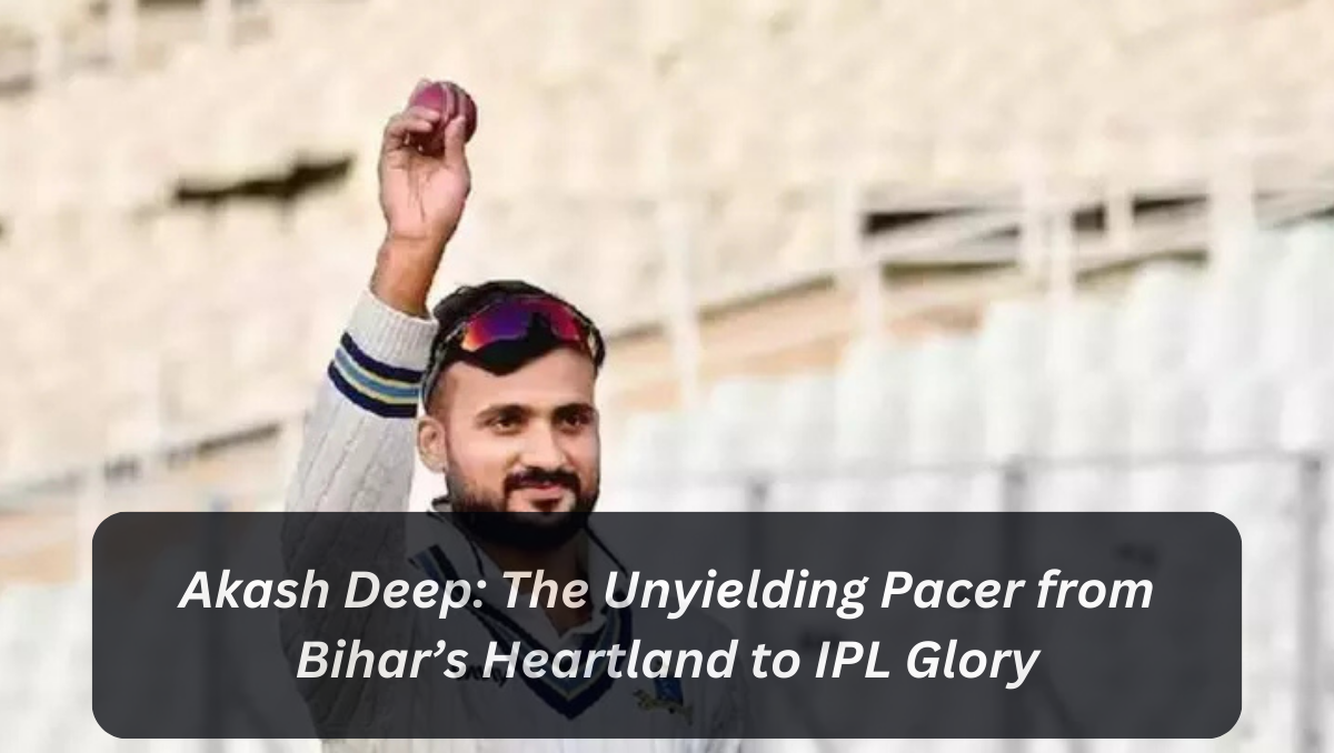 Akash Deep: The Unyielding Pacer from Bihar’s Heartland to IPL Glory