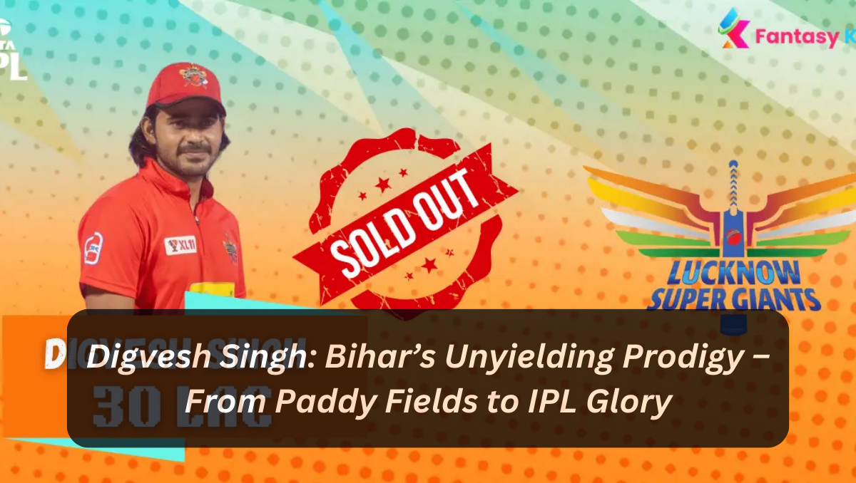 Digvesh Singh: Bihar’s Unyielding Prodigy – From Paddy Fields to IPL Glory