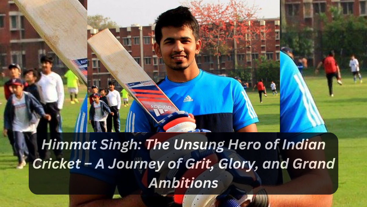 Himmat Singh: The Unsung Hero of Indian Cricket – A Journey of Grit, Glory, and Grand Ambitions
