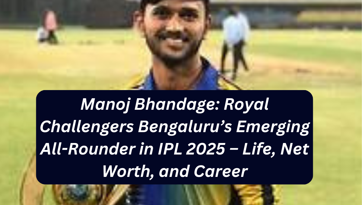 Manoj Bhandage: Royal Challengers Bengaluru’s Emerging All-Rounder in IPL 2025 – Life, Net Worth, and Career